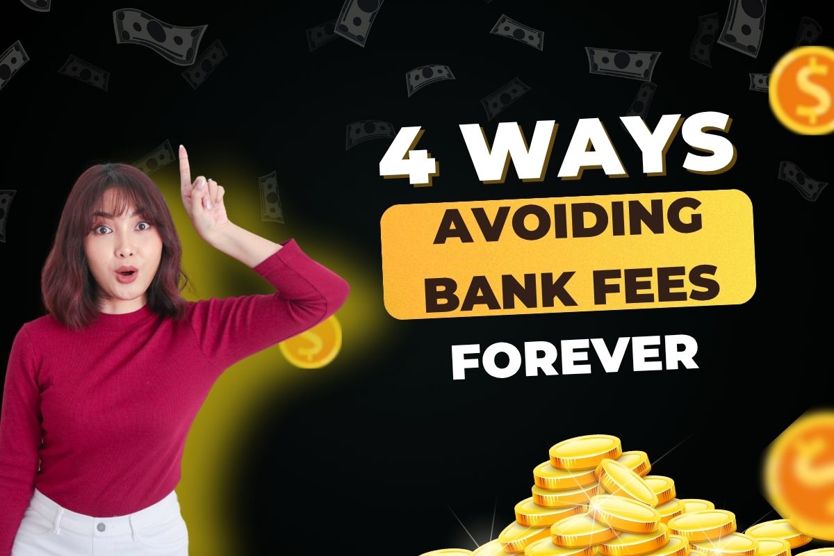4 easy ways of avoiding bank fees forever